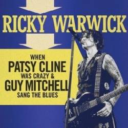 Ricky Warwick : When Patsy Cline Was Crazy & Guy Mitchell Sang the Blues